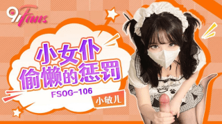 FSOG106 – Trừng phạt cô hầu gái lười biếng